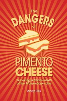 Paperback The Dangers of Pimento Cheese: Surviving a Stroke South of the Mason-Dixon Line Book