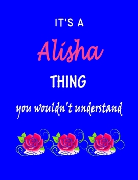 Paperback It's A Alisha Thing You Wouldn't Understand: Alisha First Name Personalized Journal 8.5 x 11 Notebook, Wide Ruled (Lined) blank pages Funny Cover for Book