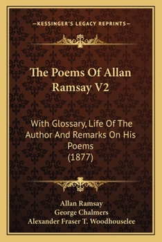 Paperback The Poems Of Allan Ramsay V2: With Glossary, Life Of The Author And Remarks On His Poems (1877) Book