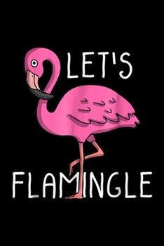 Let's Flamingle: Let's Flamingle Cute Pink Flamingo Summer Lover  Journal/Notebook Blank Lined Ruled 6x9 100 Pages