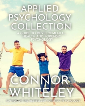 Paperback Applied Psychology Collection: A Guide To Developmental, Health and Forensic Psychology Book