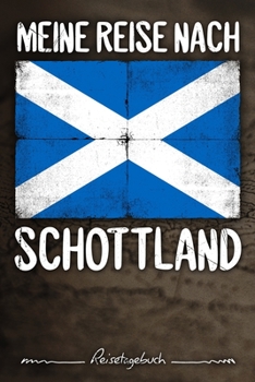 Meine Reise Nach Schottland Reisetagebuch : Tagebuch Ca DIN A5 Wei? Liniert ?ber 100 Seiten I Edingburgh I Glasgow I Highlands I Urlaubstagebuch