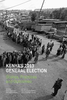 Paperback Kenya's 2013 General Election: Stakes, Practices and Outcome Book