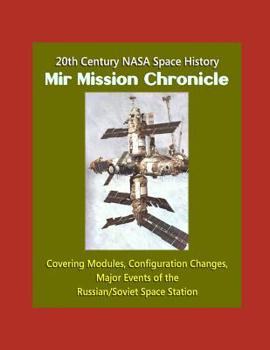 Paperback 20th Century NASA Space History: Mir Mission Chronicle - Covering Modules, Configuration Changes, Major Events of the Russian/Soviet Space Station Book