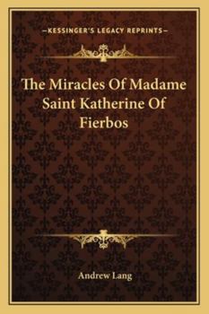 The Miracles Of Madame Saint Katherine Of Fierbos