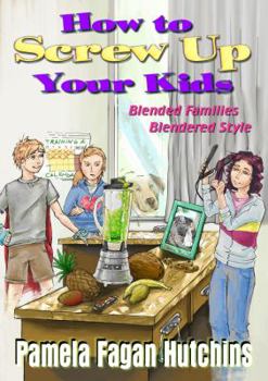 Paperback How to Screw Up Your Kids Book