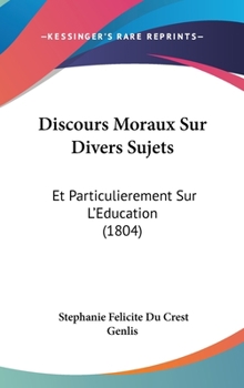 Hardcover Discours Moraux Sur Divers Sujets: Et Particulierement Sur L'Education (1804) [French] Book