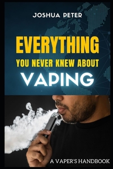 Paperback A VAPER'S HANDBOOK: EVERYTHING YOU NEVER KNEW ABOUT VAPING Book