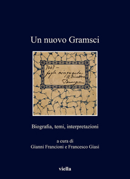 Un Nuovo Gramsci. Biografia, Temi, Interpretazioni