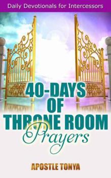 Paperback 40-Days of Throne Room Prayers: Daily Devotional for Intercessors Book