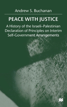 Paperback Peace with Justice: A History of the Israeli-Palestinian Declaration of Principles on Interim Self-Government Arrangements Book