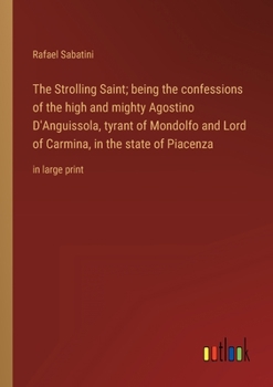 Paperback The Strolling Saint; being the confessions of the high and mighty Agostino D'Anguissola, tyrant of Mondolfo and Lord of Carmina, in the state of Piace Book