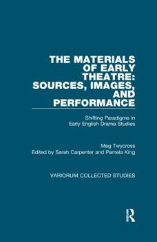 Paperback The Materials of Early Theatre: Sources, Images, and Performance: Shifting Paradigms in Early English Drama Studies Book