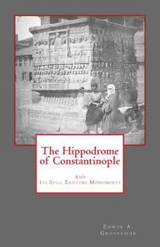 Paperback The Hippodrome of Constantinople: And Its Still Existing Monuments Book