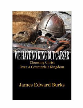 Paperback We Have No King But Caesar: Choosing Christ Over A Counterfeit Kingdom Book