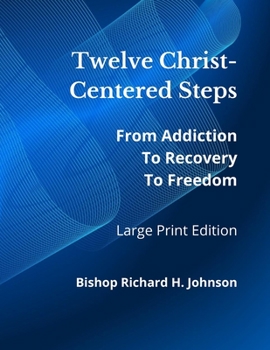 Paperback Twelve Christ-Centered Steps: Large Print Edition: From Addiction to Recovery to Freedom Book