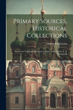 Paperback Primary Sources, Historical Collections: Russia: Its Trade and Commerce, With a Foreword by T. S. Wentworth Book