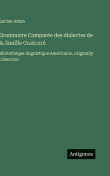 Hardcover Grammaire Comparée des dialectes de la famille Guaicurú: Bibliothèque linguistique Américaine, originally Coleccion [French] Book