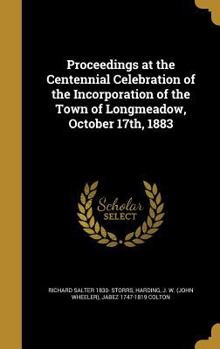 Hardcover Proceedings at the Centennial Celebration of the Incorporation of the Town of Longmeadow, October 17th, 1883 Book