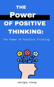 Paperback The Power of Positive Thinking: Cultivating an Optimistic and Resilient Mindset for Increased Happiness Book