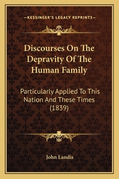 Paperback Discourses On The Depravity Of The Human Family: Particularly Applied To This Nation And These Times (1839) Book