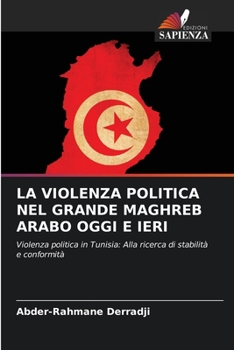 Paperback La Violenza Politica Nel Grande Maghreb Arabo Oggi E Ieri [Italian] Book