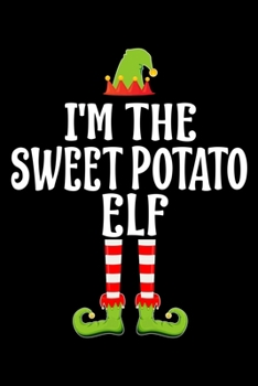 I'M THE SWEET POTATO ELF: Blank Lined Family Matching Christmas Diary | Best Christmas gift Notebook And Journal | 6x9 Inch 120 Pages White Paper