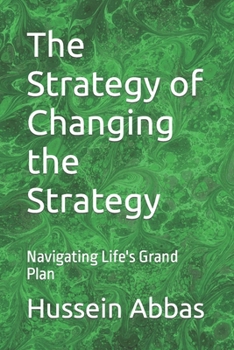 Paperback The Strategy of Changing the Strategy: Navigating Life's Grand Plan Book