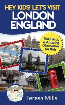 Hey Kids! Let's Visit London England - Book #4 of the Hey Kids! Let's Visit