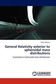 Paperback General Relativity Exterior to Spheroidal Mass Distributions Book