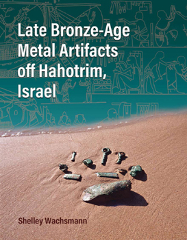 Hardcover Late Bronze-Age Metal Artifacts Off Hahotrim, Israel Book