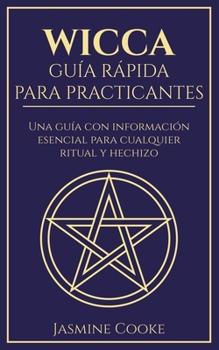 Paperback Wicca - Guía Rápida para Practicantes: Una Guía con Información Esencial para Cualquier Ritual y Hechizo [Spanish] Book