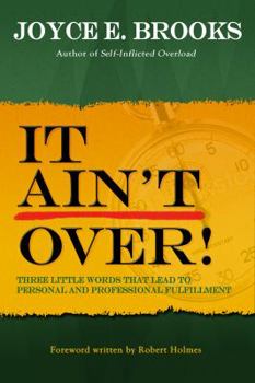 Paperback It Ain't Over! Three Little Words That Lead to Personal and Professional Fulfillment Book