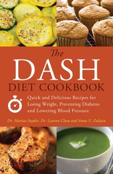 Paperback The Dash Diet Cookbook: Quick and Delicious Recipes for Losing Weight, Preventing Diabetes, and Lowering Blood Pressure Book