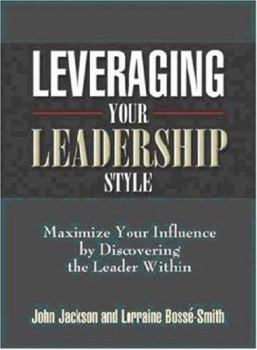 Paperback Leveraging Your Leadership Style: Maximize Your Influence by Discovering the Leader Within Book