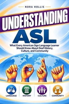 Understanding ASL: What Every American Sign Language Learner Should Know About Deaf History, Culture, and Community