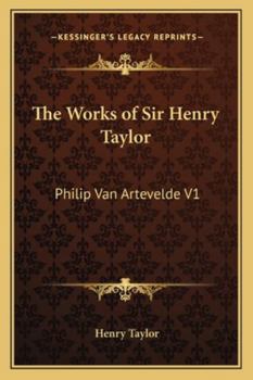 Paperback The Works of Sir Henry Taylor: Philip Van Artevelde V1 Book