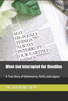 When God Interrupted Our Bloodline: A True Story of Deliverance, Faith, and Legacy