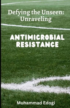 Paperback Defying the Unseen: Unraveling Antimicrobial resistance Book