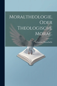 Paperback Moraltheologie, oder theologische Moral. [German] Book