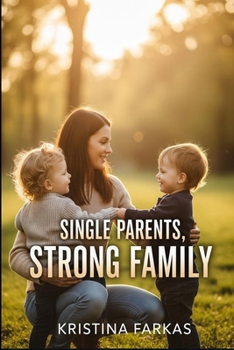 Single Parent Strong Family: A book by and for single-parent families