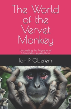 Paperback The World of the Vervet Monkey: Unravelling the Mysteries of Chlorocebus pygerythrus Book
