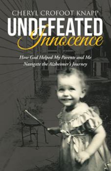 Hardcover Undefeated Innocence: How God Helped My Parents and Me Navigate the Alzheimer's Journey Book