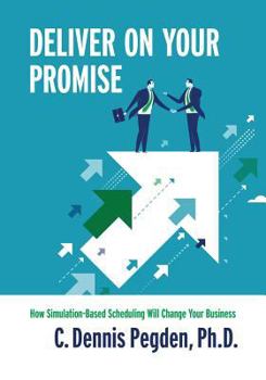 Paperback Deliver on Your Promise - Economy: How simulation-based scheduling will change your business Book