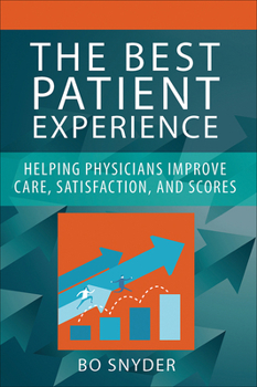Paperback The Best Patient Experience: Helping Physicians Improve Care, Satisfaction, and Scores Book