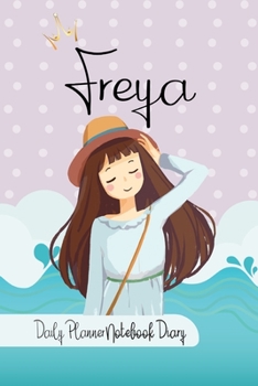 Freya Daily Planner Notebook Diary: Journal Notebook 6x 9 inches has 92 ruled pages, calendar 2020 and is personalised to the child name. Perfect for ... Planners, Notes, for Girls, Woman, Children.