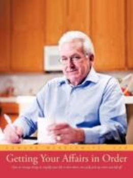 Paperback Getting Your Affairs in Order: How to Arrange Things to Simplify Your Life So That Others Can Easily Pick Up Where You Left Off Book