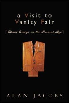 Hardcover A Visit to Vanity Fair: Moral Essays on the Present Age Book