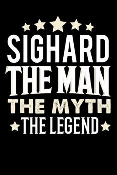 Notizbuch: Sighard The Man The Myth The Legend (120 karierte Seiten als u.a. Tagebuch, Reisetagebuch für Vater, Ehemann, Freund, Kumpe, Bruder, Onkel und mehr) (German Edition)
