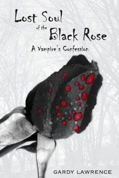 Paperback Lost Soul of the Black Rose: A Vampire's Confession Book